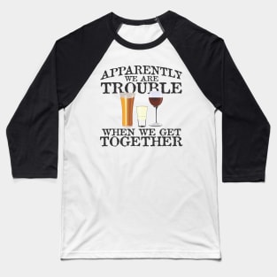 We are trouble Baseball T-Shirt